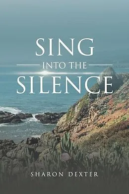E-Book (epub) Sing Into The Silence von Sharon Dexter
