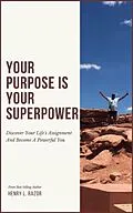 E-Book (epub) Your Purpose is Your Superpower | Discover Your Life's Assignment and Become A Powerful You von Henry L. Razor