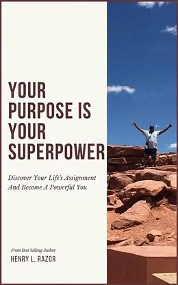 E-Book (epub) Your Purpose is Your Superpower | Discover Your Life's Assignment and Become A Powerful You von Henry L. Razor