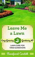 E-Book (epub) Leave Me a Lawn (Easy-Growing Gardening, #7) von Rosefiend Cordell