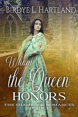 E-Book (epub) Whom the Queen Honors (The Shamrock Romances, #3) von Birdye L. Hartland, Eva Valentine
