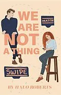 E-Book (epub) We Are NOT a Thing (The Thing About Love, #1) von Halo Roberts