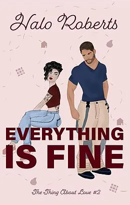 E-Book (epub) Everything Is Fine (The Thing About Love, #2) von Halo Roberts