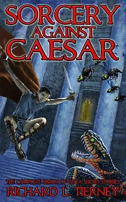 E-Book (epub) Sorcery Against Caesar: The Complete Simon of Gitta Short Stories (Simon of Gitta Chronicles, #1) von Richard L. Tierney, Robert M. Price, Glenn Rahman