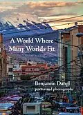 E-Book (epub) World Where Many Worlds Fit von Benjamin Dangl