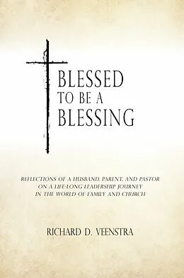 E-Book (epub) Blessed to Be a Blessing von Richard D. Veenstra