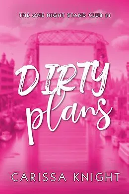 E-Book (epub) Dirty Plans (The One Night Stand Club, #1) von Carissa Knight