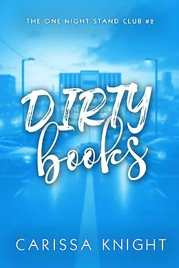 E-Book (epub) Dirty Books (The One Night Stand Club, #2) von Carissa Knight