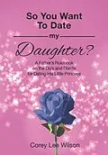 E-Book (epub) So You Want to Date My Daughter? von Corey Wilson