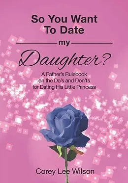 E-Book (epub) So You Want to Date My Daughter? von Corey Wilson
