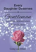 E-Book (epub) Every Daughter Deserves A Gentleman von Corey Wilson