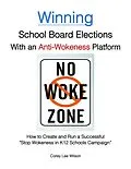 E-Book (epub) Winning School Board Elections With an Anti-Wokeness Platform von Corey Lee Wilson