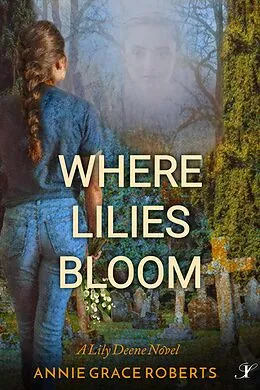 E-Book (epub) Where Lilies Bloom (A Lily Deene Novel, #1) von Annie Grace Roberts