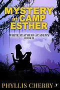 E-Book (epub) Mystery at Camp Esther (White Feathers Academy, #2) von Phyllis Cherry