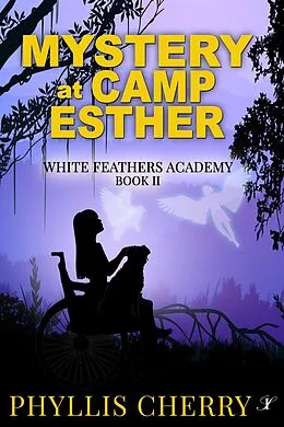 E-Book (epub) Mystery at Camp Esther (White Feathers Academy, #2) von Phyllis Cherry