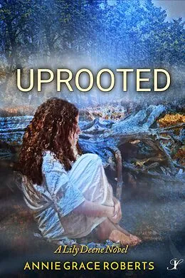 E-Book (epub) Uprooted (A Lily Deene Novel, #3) von Annie Grace Roberts