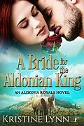 E-Book (epub) A Bride for the Aldonian King (An Aldonia Royals Novel, #2) von Kristine Lynn