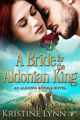 E-Book (epub) A Bride for the Aldonian King (An Aldonia Royals Novel, #2) von Kristine Lynn