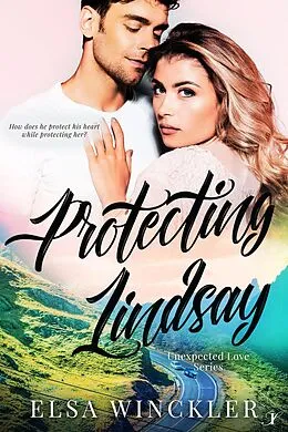 E-Book (epub) Protecting Lindsay (Unexpected Love, #2) von Elsa Winckler