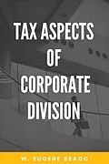 E-Book (epub) Tax Aspects of Corporate Division von W. Eugene Seago