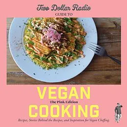 E-Book (epub) Two Dollar Radio Guide to Vegan Cooking: The Pink Edition von Speed Dog, Jean-Claude van Randy, Eric Obenauf
