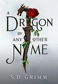 E-Book (epub) A Dragon by Any Other Name von S. D. Grimm