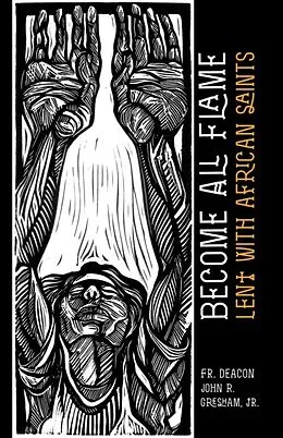 E-Book (epub) Become All Flame von Fr. Deacon John Gresham