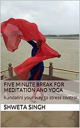 E-Book (epub) Five Minute Breaks for Yoga and Meditation (Spirituality and Empowerment Series, #1) von Shweta Singh