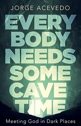 E-Book (epub) Everybody Needs Some Cave Time von Jorge Acevedo