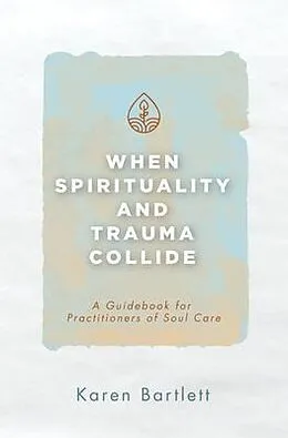 E-Book (epub) When Spirituality and Trauma Collide von Karen Bartlett