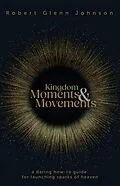 E-Book (epub) Kingdom Moments and Movements von Robert Glenn Johnson