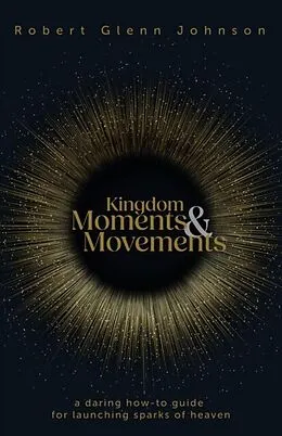 E-Book (epub) Kingdom Moments and Movements von Robert Glenn Johnson
