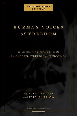 E-Book (epub) Burma's Voices of Freedom in Conversation with Alan Clements, Volume 4 of 4 von Fergus Harlow, Alan E Clements