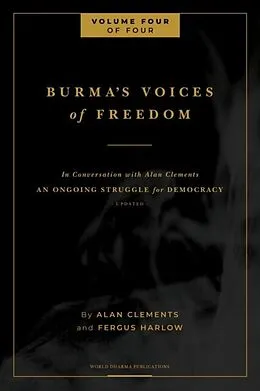 E-Book (epub) Burma's Voices of Freedom in Conversation with Alan Clements, Volume 4 of 4 von Alan E Clements, Fergus Harlow