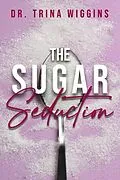 E-Book (epub) The Sugar Seduction von Trina Wiggins