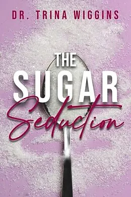 E-Book (epub) The Sugar Seduction von Trina Wiggins