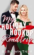 E-Book (epub) My Holiday Hookup Road Trip: A Hot Christmas Romance (Hot Under the Mistletoe) von Sara Whitney