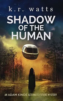 E-Book (epub) Shadow of the Human (ADAM KINDE Alternate Future Mysteries, #2) von K. R. Watts