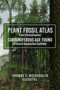 E-Book (epub) Plant Fossil Atlas From (Pennsylvanian) Carboniferous Age Found in Central Appalachian Coalfields von Thomas Mcloughlin