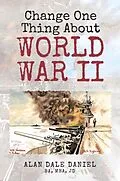 E-Book (epub) Change One Thing About World War II von Alan Dale Daniel