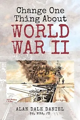 E-Book (epub) Change One Thing About World War II von Alan Dale Daniel