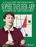 E-Book (epub) Sophie Taeuber-Arp (A Gallery of Our Own: Women of Art History) von Melanie Baxter