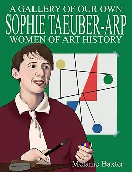 E-Book (epub) Sophie Taeuber-Arp (A Gallery of Our Own: Women of Art History) von Melanie Baxter