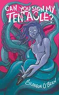 E-Book (epub) Can You Sign My Tentacle? von Brandon O'Brien