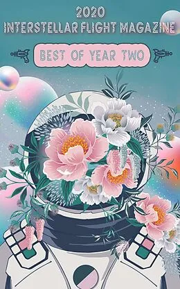 E-Book (epub) Interstellar Flight Magazine Best of Year Two (Interstellar Flight Magazine Anthology, #2) von Holly Lyn Walrath
