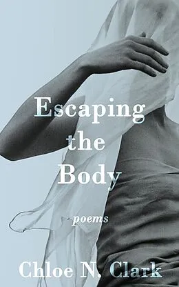 E-Book (epub) Escaping the Body von Chloe N. Clark