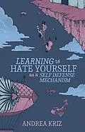 E-Book (epub) Learning to Hate Yourself as a Self-Defense Mechanism von Andrea Kriz