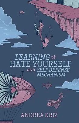 E-Book (epub) Learning to Hate Yourself as a Self-Defense Mechanism von Andrea Kriz