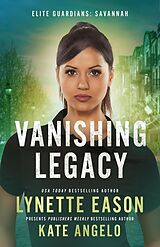 eBook (epub) Vanishing Legacy (Elite Guardians: Savannah, #1) de Lynette Eason, Kate Angelo