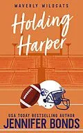 E-Book (epub) Holding Harper (Waverly Wildcats, #0.5) von Jennifer Bonds